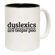 Dyslexics Are Teople Poo Mug Cup