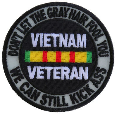 Don't Let The Gray Hair Fool You Vietnam Veteran Patch- 3x3 inch - P4191