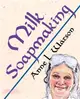 Milk Soapmaking：The Smart Guide to Making Milk Soap From Cow Milk, Goat Milk, Buttermilk, Cream, Coconut Milk, or Any Other Animal or Plant Milk