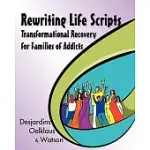 REWRITING LIFE SCRIPTS: TRANSFORMATIONAL RECOVERY FOR FAMILIES OF ADDICTS