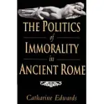 THE POLITICS OF IMMORALITY IN ANCIENT ROME