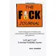 The Fuck Journal: The Fuck Journal: A positivity daily journal to refresh your mind, eliminate negative thinking, remove anxiety and dai