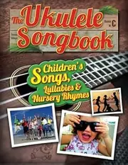 The Ukulele Songbook: Children’s Songs, Lullabies & Nursery Rhymes