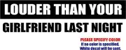Louder Than Your Girlfriend JDM Vinyl Decal Sticker Car Window Bumper Wall 12"