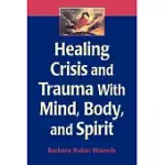 HEALING CRISIS AND TRAUMA WITH MIND, BODY, AND SPIRIT