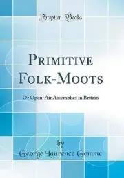 Primitive Folk-Moots: Or Open-Air Assemblies in Br