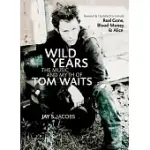 WILD YEARS: THE MUSIC AND MYTH OF TOM WAITS