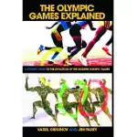 THE OLYMPIC GAMES EXPLAINED: A STUDENT GUIDE TO THE EVOLUTION OF THE MODERN OLYMPIC GAMES