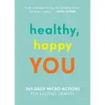 HEALTHY, HAPPY YOU: 365 DAILY MICRO-ACTIONS FOR LASTING CHANGE