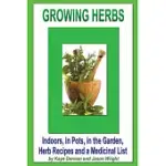 GROWING HERBS: INDOORS, IN POTS, IN THE GARDEN, HERB RECIPES AND A MEDICINAL LIST