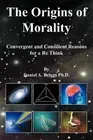 The Origins of Morality: Convergent and Consilient Reasons for a Re Think by Dan