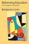 Reforming Education: From Origins to Outcomes by Benjamin Levin (English) Paperb