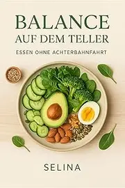 Balance auf dem Teller: essen ohne Achterbahnfahrt (German Edition)