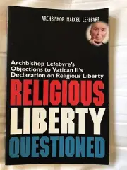 RELIGIOUS LIBERTY QUESTIONED By Archbishop Marcel Lefebvre