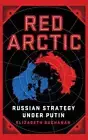 Red Arctic: Russian Strategy Under Putin by Elizabeth Buchanan (English) Hardcov