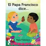 EL PAPA FRANCISCO DICE... = POPE FRANCIS SAYS...