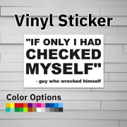 If Only I Had Checked Myself Guy Who Wrecked Himself Sticker Vinyl Decal