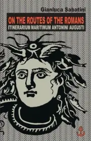 On the Routes of the Romans: Itinerarium Maritimum Antonini Augusti by Gianluca