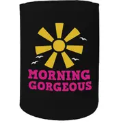Alcohol Stubby Holder - Morning Gorgeous - Funny Novelty Birthday Gift Joke Beer Can Bottle