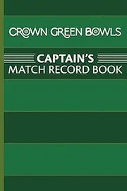 Crown Green Bowls Captain's Match Record Book: Keep a record of your team's results, fixtures, aggregates, competitions and players