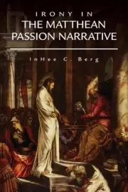 Irony in the Matthean Passion Narrative by InHee C. Berg (English) Paperback Boo