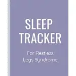 SLEEP TRACKER FOR RESTLESS LEGS SYNDROME: SLEEP APNEA INSOMNIA NOTEBOOK - CONTINUOUS POSITIVE AIRWAY PRESSURE DIARY - LOG YOUR SLEEP PATTERNS - RESTLE