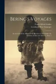 Bering's Voyages: An Account of the Efforts of the Russians to Determine the