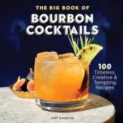 The Big Book of Bourbon Cocktails: 100 Timeless, Creative & Tempting Recipes by
