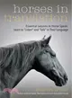 Horses in Translation ― Essential Lessons in Horse Speak; Learn to Listen and Talk in Their Language