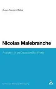 Nicolas Malebranche: Freedom in an Occasionalist World by Dr Susan Peppers-Bates