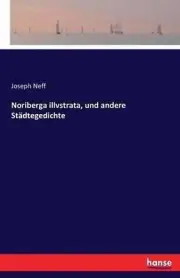 Noriberga illvstrata, und andere Stdtegedichte by Joseph Neff (German) Paperback