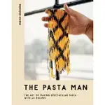 THE PASTA MAN: THE ART OF MAKING SPECTACULAR PASTA - WITH 40 RECIPES