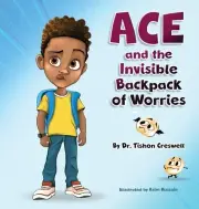 Tishon Creswell Ace and the Invisible Backpack of Worries (Hardback)