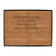 Still Patiently Waiting For The Wisdom That Supposedly Comes With Old Age - Funny Novelty Doormat Man Cave Floor mat