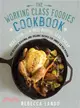 The Working Class Foodies Cookbook ─ 100 Delicious Seasonal and Organic Recipes for Under $8 Per Person