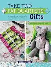 Take Two Fat Quarters Gifts: 16 gorgeous sewing projects to use up your fat quarter stash