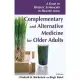 Complementary And Alternative Medicine for Older Adults: A Guide To Holistic Approaches to Healthy Aging