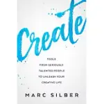 CREATE: TOOLS FROM SERIOUSLY TALENTED PEOPLE TO UNLEASH YOUR CREATIVE LIFE