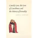 COURTLY LOVE, THE LOVE OF COURTLINESS, AND THE HISTORY OF SEXUALITY