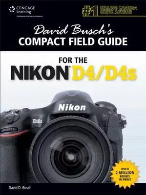 David Busch’s Compact Field Guide for the Nikon D4/D4S