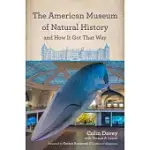 THE AMERICAN MUSEUM OF NATURAL HISTORY AND HOW IT GOT THAT WAY