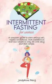 Intermittent Fasting for Women: A complete guide to start eating well, regai...