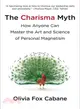 The Charisma Myth ─ How Anyone Can Master the Art and Science of Personal Magnetism