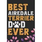 BEST AIREDALE TERRIER DAD EVER: COOL AIREDALE TERRIER DOG JOURNAL NOTEBOOK - AIREDALE TERRIER PUPPY LOVER GIFTS - FUNNY AIREDALE TERRIER DOG NOTEBOOK