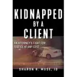 KIDNAPPED BY A CLIENT: AN ATTORNEY’S FIGHT FOR JUSTICE AT ANY COST