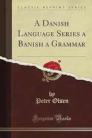A Danish Language Series a Banish a Grammar (Classic Reprint)