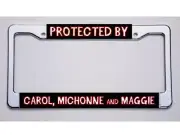 WALKING DEAD FANS. "PROTECTED BY/CAROL, MICHONNE & MAGGIE" LICENSE PLATE FRAME