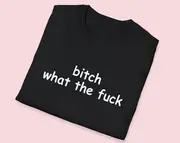 bitch what the f Joke Tee, White Elephant Gift Shirt