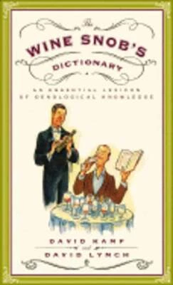 The Wine Snob's Dictionary: An Essential Lexicon of Oenological Knowledge: New