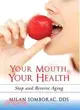 Your Mouth, Your Health: Stop and Reverse Aging